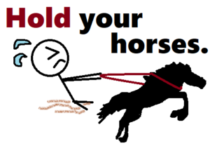 Hold your horses..png
