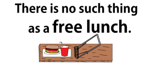 There is no such thing as a free lunch..png