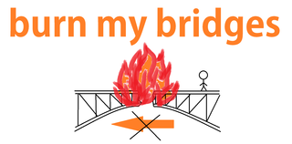 burn my bridges.png