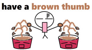 have a brown thumb.png