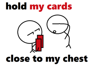 hold my cards close to my chest.png
