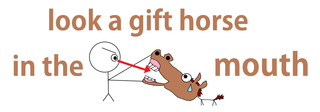look a gift horse in the mouth.png