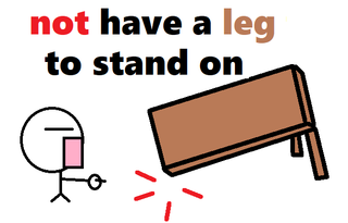 not have a leg to stand on.png