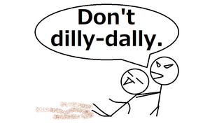 Don't dilly-dally..png