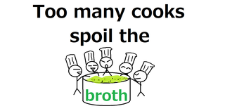 Too many cooks spoil the broth..png
