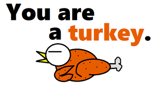 You are a turkey..png