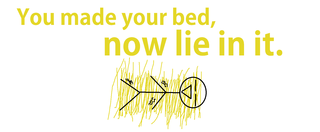 You made your bed,now lie in it.png