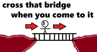 cross that bridge when you come to it.png