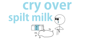 cry over spilt milk.png