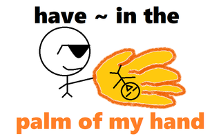 have ~ in the palm of my hand.png
