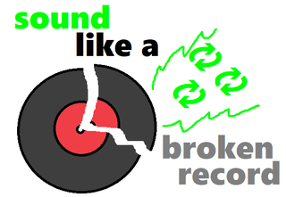sound like a broken record.png